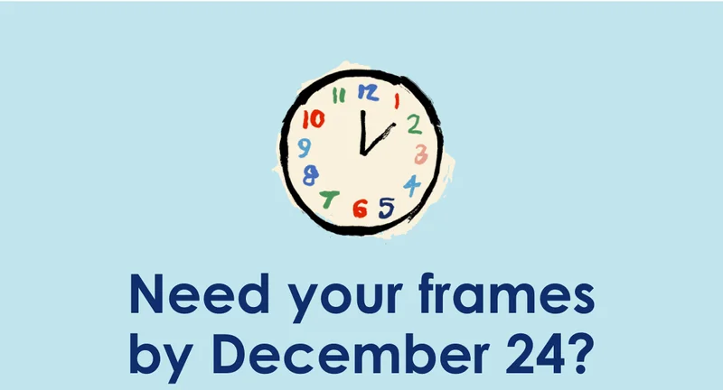 Need your frames by December 24