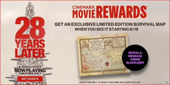 28 YEARS LATER | GET AN EXCLUSIVE LIMITED EDITION SURVIVAL MAP WHEN YOU SEE IT STARTING 6/19 | REVEAL A MESSAGE UNDER BLACKLIGHT | GET TICKETS >