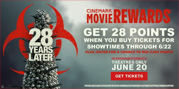 28 YEARS LATER | GET 28 POINTS WHEN YOU BUY TICKETS FOR SHOWTIMES THROUGH 6/22 | PLUS, ENTER FOR A CHANCE TO WIN 2,000 POINTS | IN PREMIUM FORMATS | THEATRES ONLY JUNE 20 | GET TICKETS >