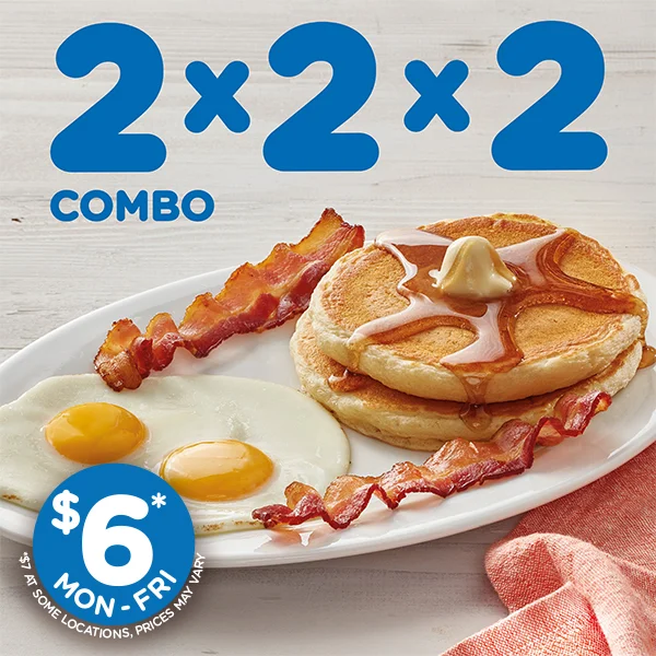 2X2X2 COMBO $6 MON-FRI. $7 IN SOME LOCATIONS, PRICES MAY VARY.
