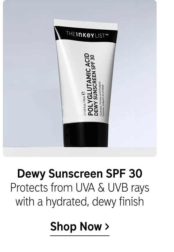 Dewy Sunscreen SPF 30. Protects from UVA & UVB rays with a hydrated, dewy finish. Shop now