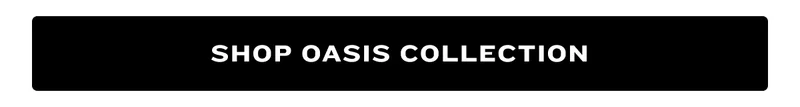 Shop Oasis Collection