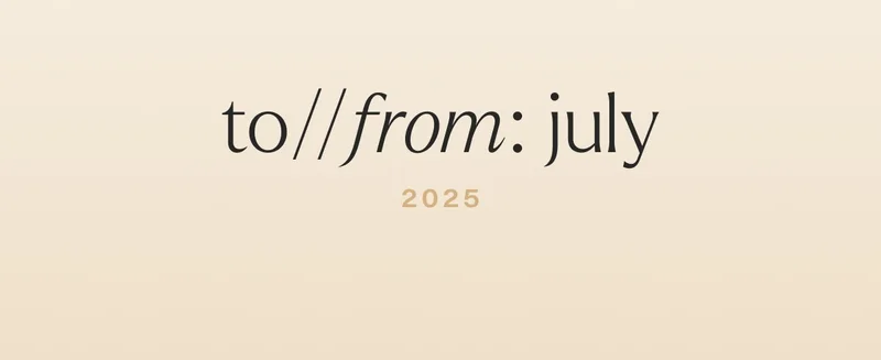 to//from: july 2025