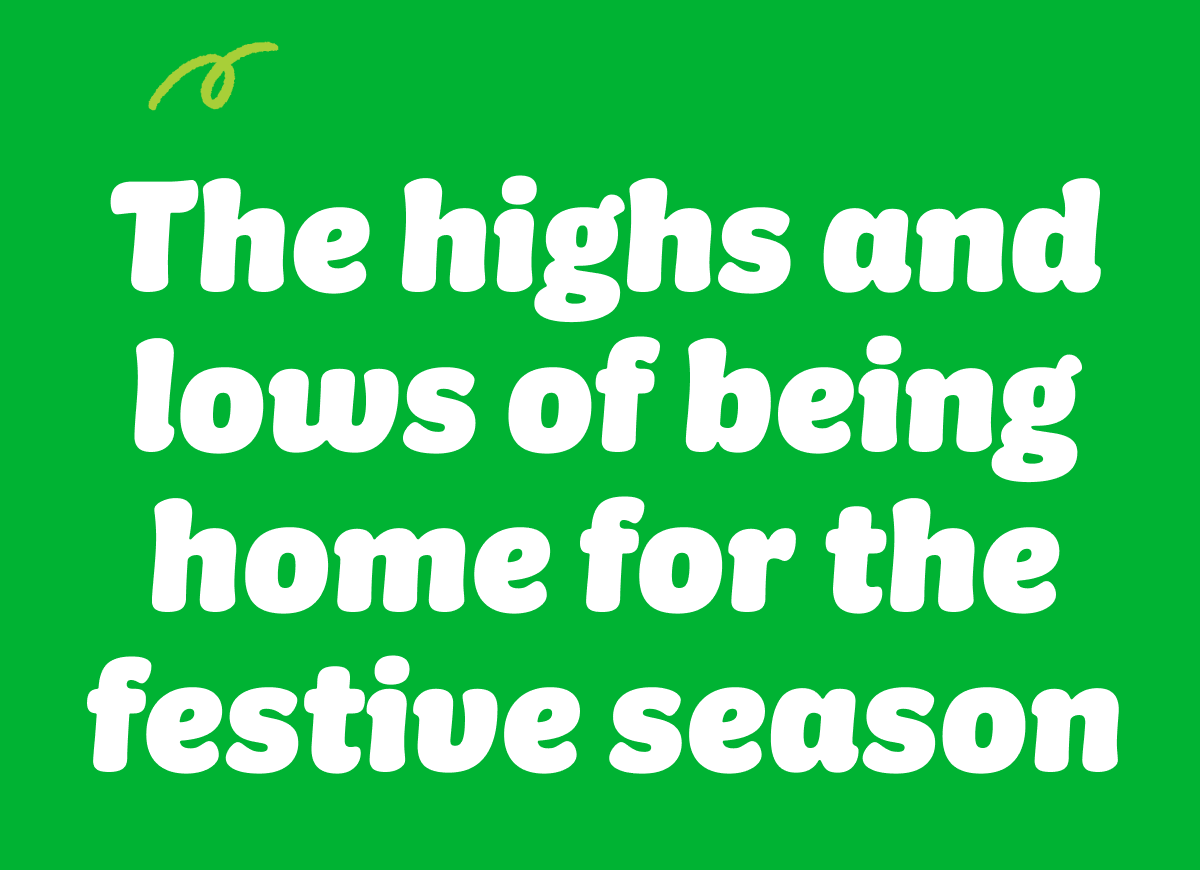 The highs and lows of being home for the festive season