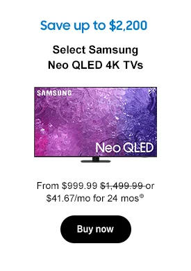 Save up to $2,200
Select Samsung Neo QLED 4K TVs
From $999.99 $1,499.99 or $41.67/mo for 24 mos⊕
Buy now