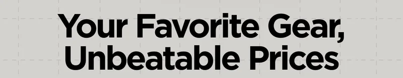 Your Favorite Gear, Unbeatable Prices
