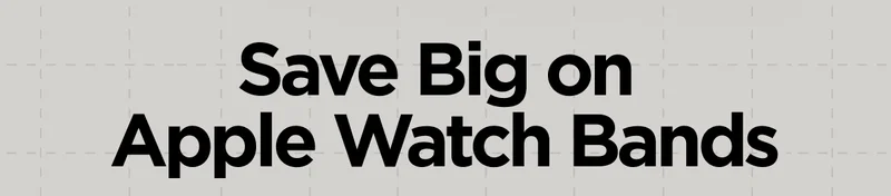 Save Big on Apple Watch Bands. Save Now.