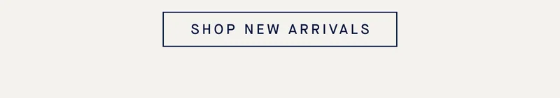 SHOP NEW ARRIVALS