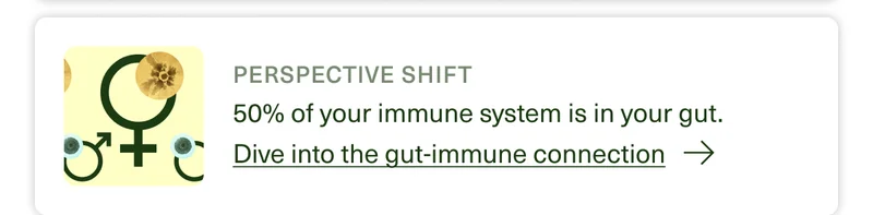 Perspective Shift 50% of your immune system is in your gut. Dive into the gut-immune connection →