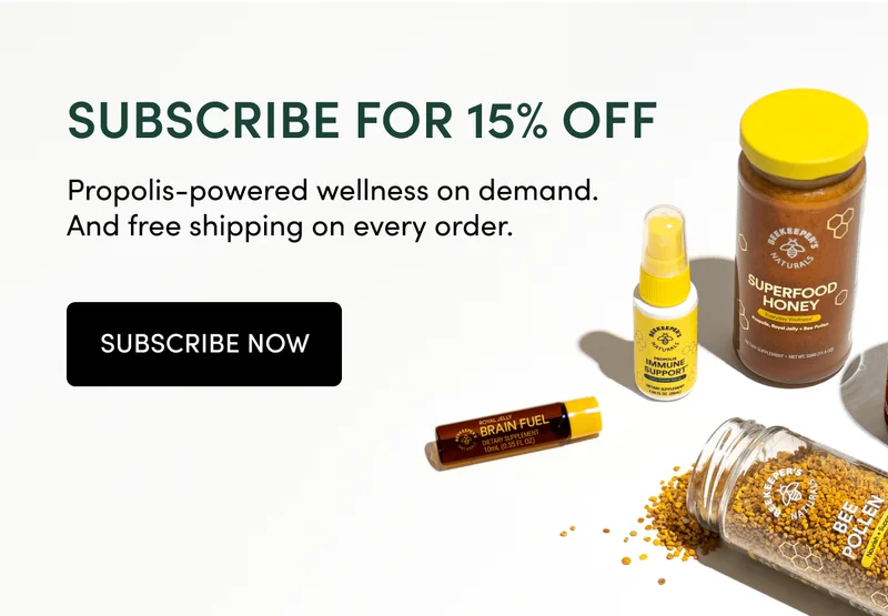 subscribe for 15% off. Propolis-powered wellness on demand. And free shipping on every order.