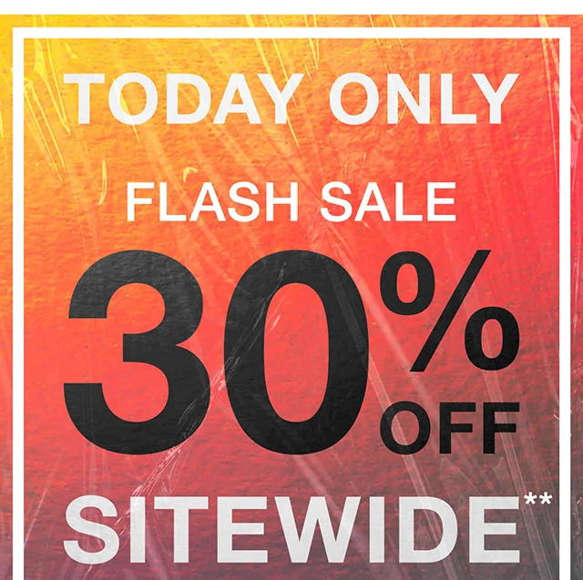Today Only Flash Sale 30% Off Sitewide Exclusions Apply