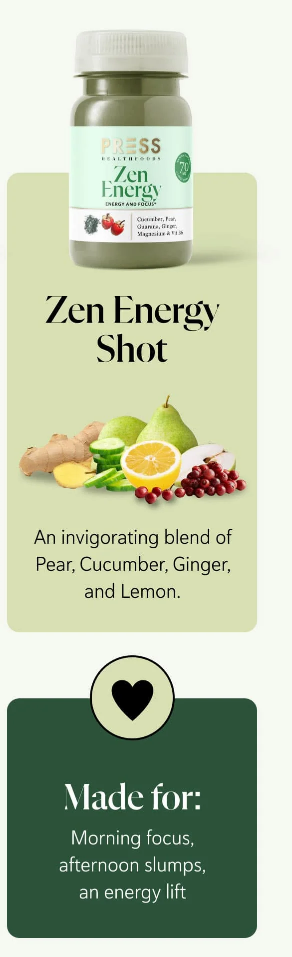 Zen Energy Shot An invigorating blend of Pear, Cucumber, Ginger, and Lemon. Made for:  Morning focus, afternoon slumps, pre-work movement