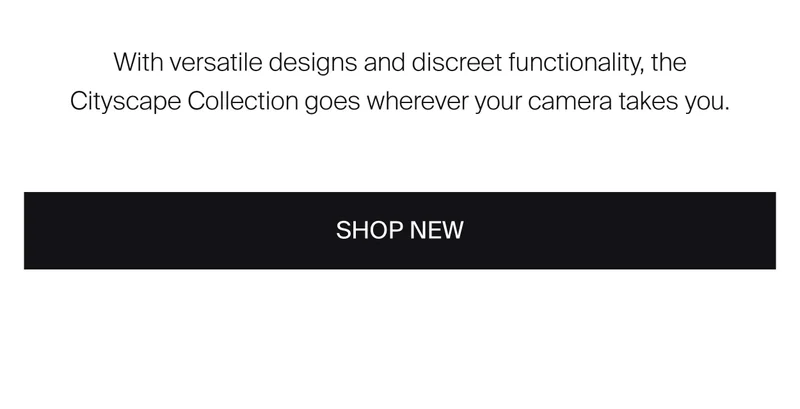 With versatile designs and discreet functionality, the Cityscape Collection goes wherever your camera takes you.