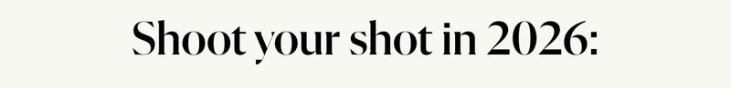 Shoot your shot in 2026: