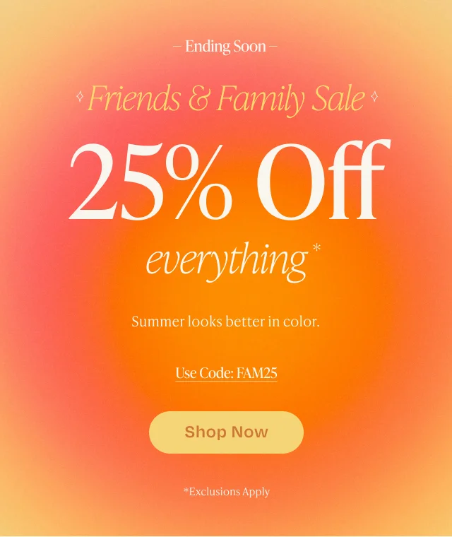 25% off everything - Friends & Family Sale