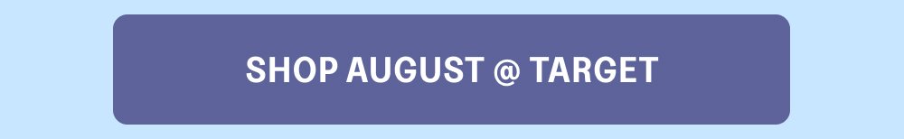 [SHOP AUGUST @ TARGET]