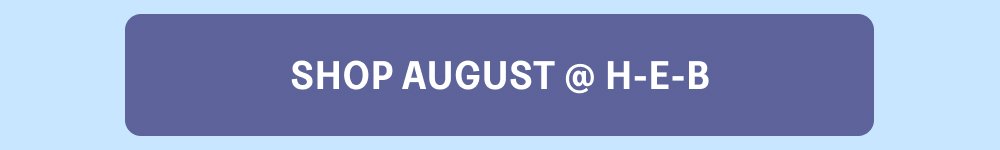 [SHOP AUGUST @ H-E-B]