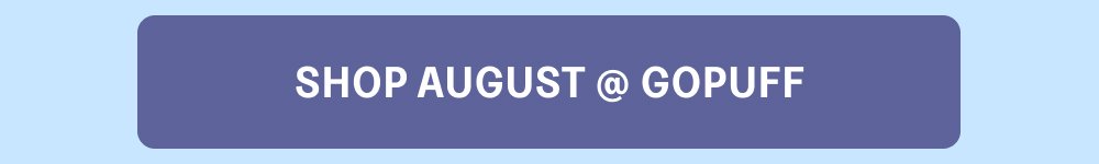 [SHOP AUGUST @ GOPUFF]