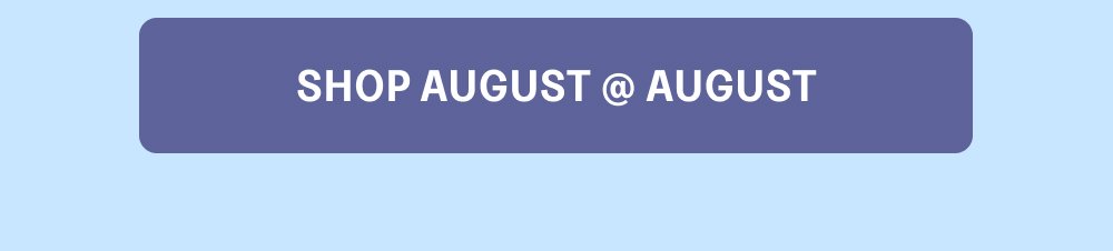 [SHOP AUGUST @ AUGUST]