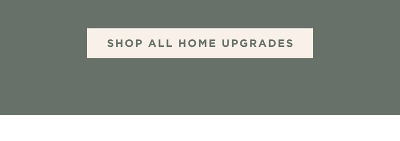 SHOP ALL HOME UPGRADES