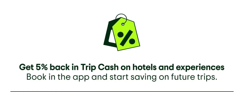 Image description: Icon of a price tag. Get 5% back in Trip Cash on hotels and experiences. Book in the app and start saving on future trips.