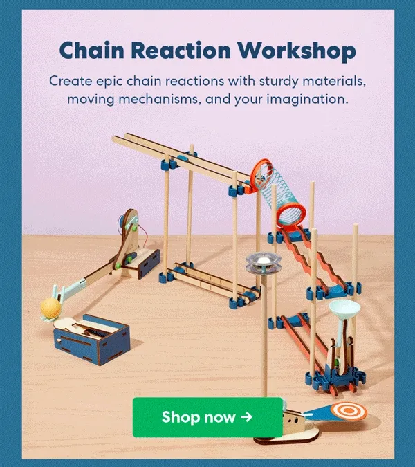 Chain Reaction Workshop | Create epic chain reactions with sturdy materials, moving mechanisms, and your imagination.