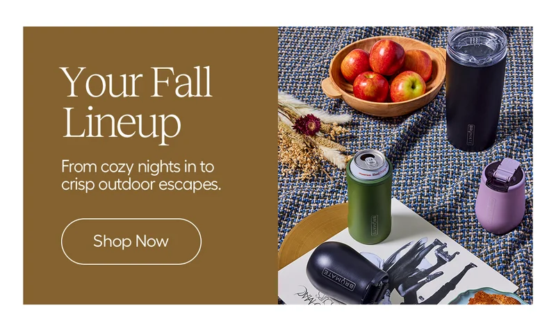 Your Fall Lineup. From cozy nights in to crisp outdoor escapes. - Shop Now