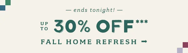 up to 30% off Fall Home Refresh