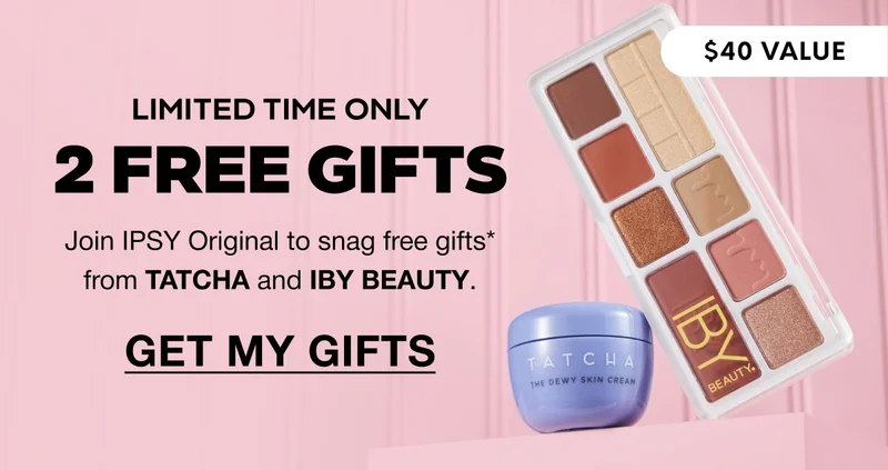 LIMITED TIME ONLY 2 FREE gifts - $40 VALUE. Join IPSY Original to snag free gifts* from TATCHA and IBY BEAUTY. GET MY GIFTS