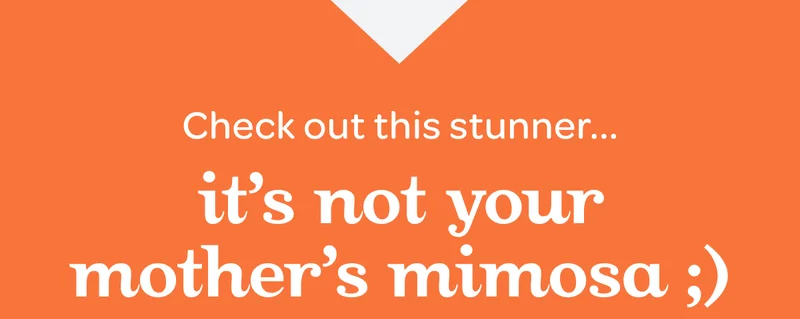 Check out this stunner… It’s not your mother’s mimosa