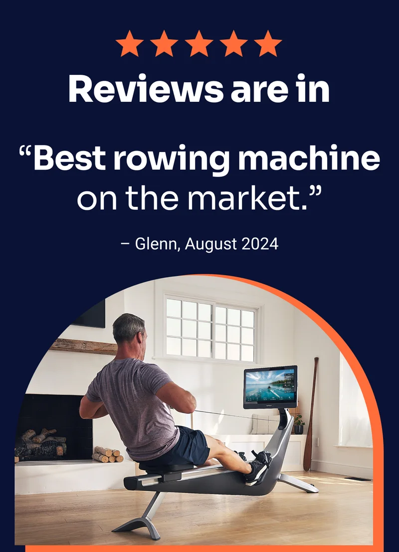 Reviews are in. ''Best rowing machine on the market.'' — Glenn, August 2024