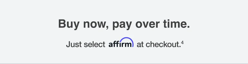 Buy now, pay over time -- Just select affirm at checkout