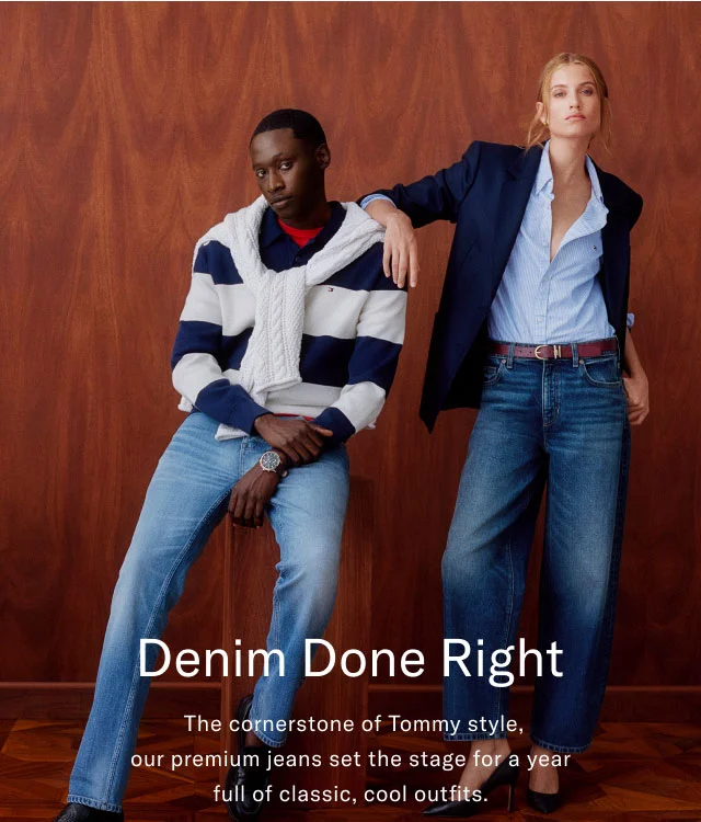 Denim Done Right The cornerstone of Tommy style, our premium jeans set the stage for a year full of classic, cool outfits.