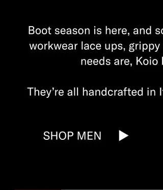 Boot season is here, and so is Black Friday. Chelseas, workwear lace ups, grippy soles—whatever your boot needs are, Koio has you covered. They’re all handcrafted in Italy and they’re all 20% off. Shop Men Shop Women