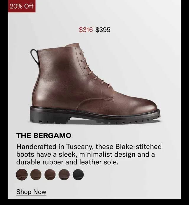 20% Off The Bergamo. Handcrafted in Tuscany, these Blake-stitched boots have a sleek, minimalist design and a durable rubber and leather sole. Shop Now