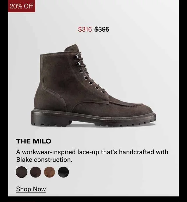20% Off The Milo. A workwear-inspired lace-up that’s handcrafted with Blake construction. Shop Now