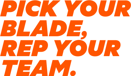 PICK YOUR BLADE, REP YOUR TEAM