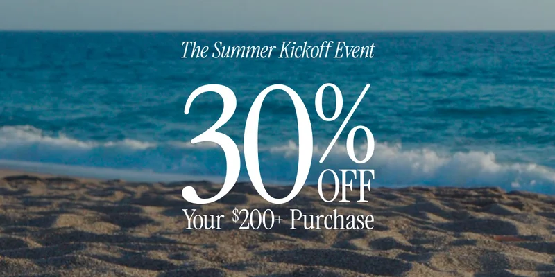 EARLY ACCESS  The Summer Kickoff Event  30%  Your $200+ Purchase