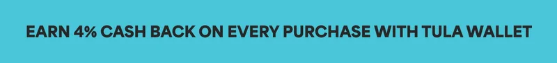 EARN 4% CASH BACK ON EVERY PURCHASE WITH TULA WALLET