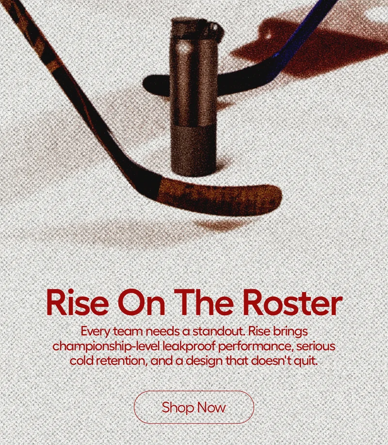 Rise On The Roster. Every team needs a standout. Rise brings championship-level leakproof performance, serious cold retention, and a design that doesn't quit. - Shop Now