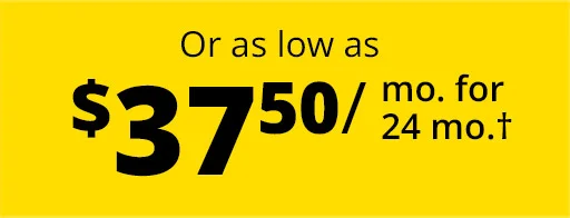 Or as low as $37.50 / mo. for 24 mo.†