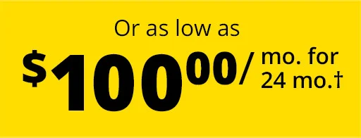 Or as low as $100.00 / mo. for 24 mo.†