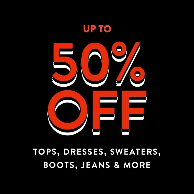 Up to 50% off tops, dresses, sweaters, boots, jeans and more.