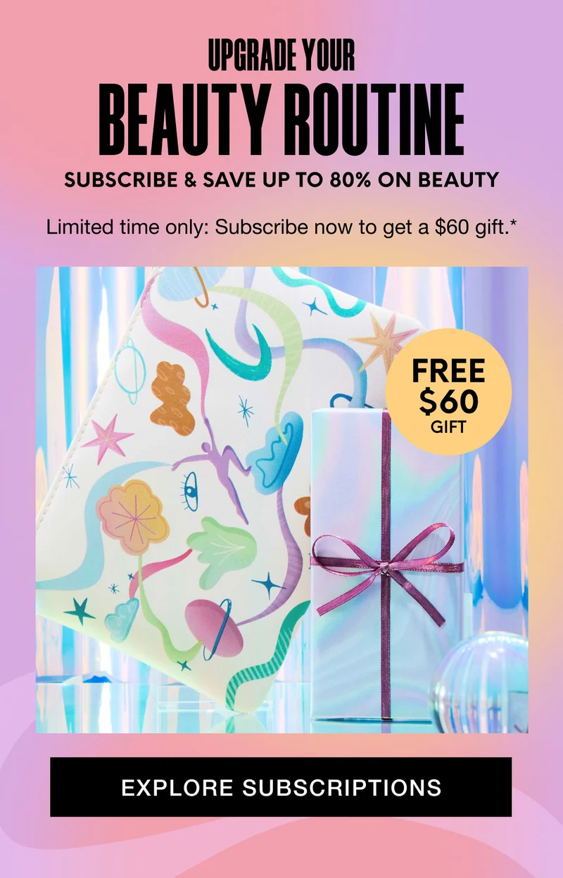 SUBSCRIBE & SAVE UP TO 80% ON BEAUTY - Limited time only: Subscribe now to get a $60 gift.* FREE $60 GIFT - EXPLORE SUBSCRIPTIONS