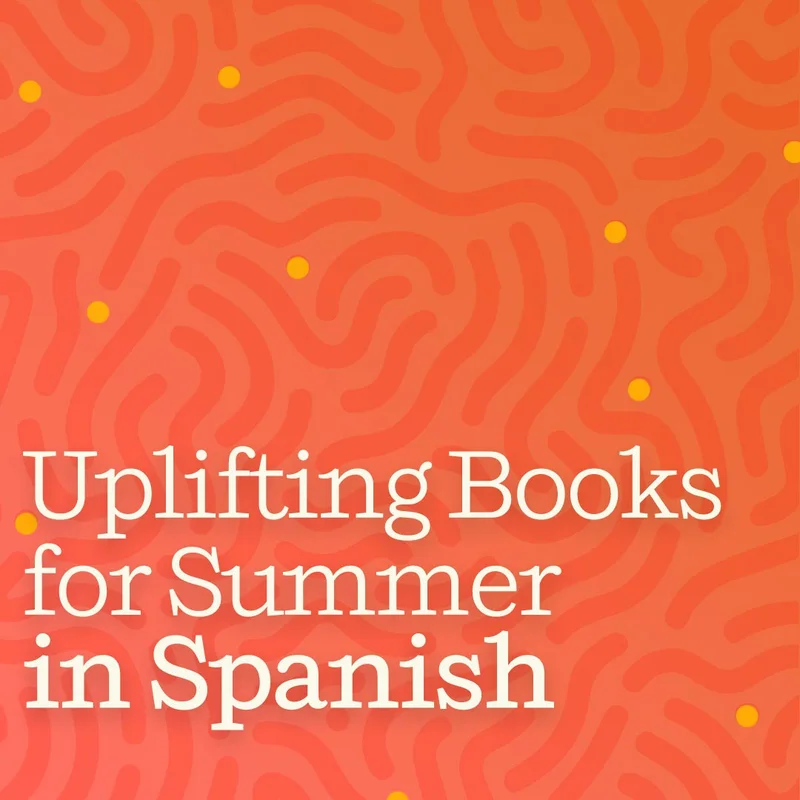 Uplifting Books for Summer in Spanish