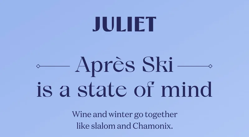 JULIET | Après Ski is a state of mind | Wine and winter go together like slalom and Chamonix.