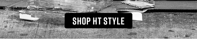 New Looks, Same Attitude. Shop HT Style