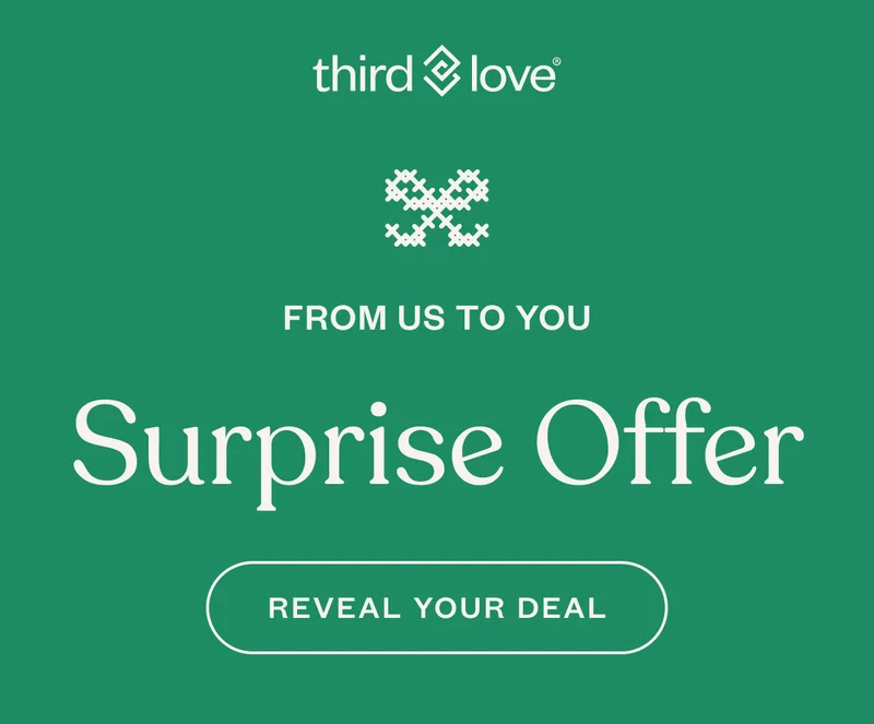 ThirdLove®. From us to you. Surprise offer. Reveal your deal.