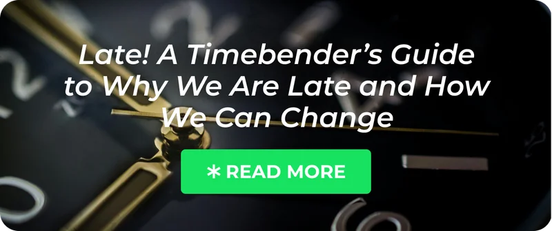 Late! A Timebender’s Guide to Why We Are Late and How We Can Change