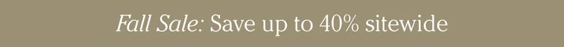 FALL SALE: Save up to 40% sitewide